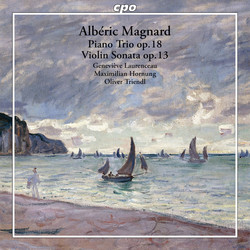 Magnard: Piano Trio in F Minor, Op. 18 & Violin Sonata in G Major, Op. 13