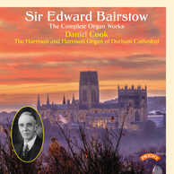 The Complete Organ Works of Sir Edward Bairstow - Daniel Cook plays the Organ of Durham Cathedral