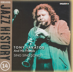 Hungarian Jazz History, Vol. 14: Tony Lakatos and Friends: Sing Sing Song
