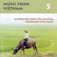 Music From Vietnam, Vol. 5: Minorities From the Central Highland and Coast